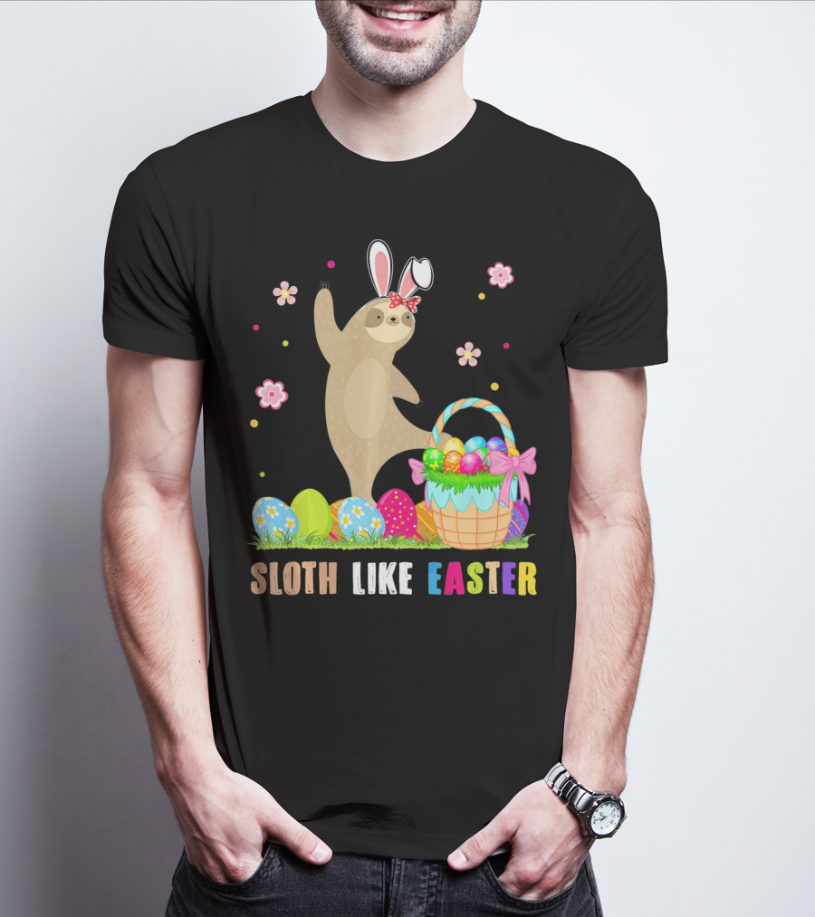 Sloth Like Easter Eggs Bunny Hat Basket T-Shirt