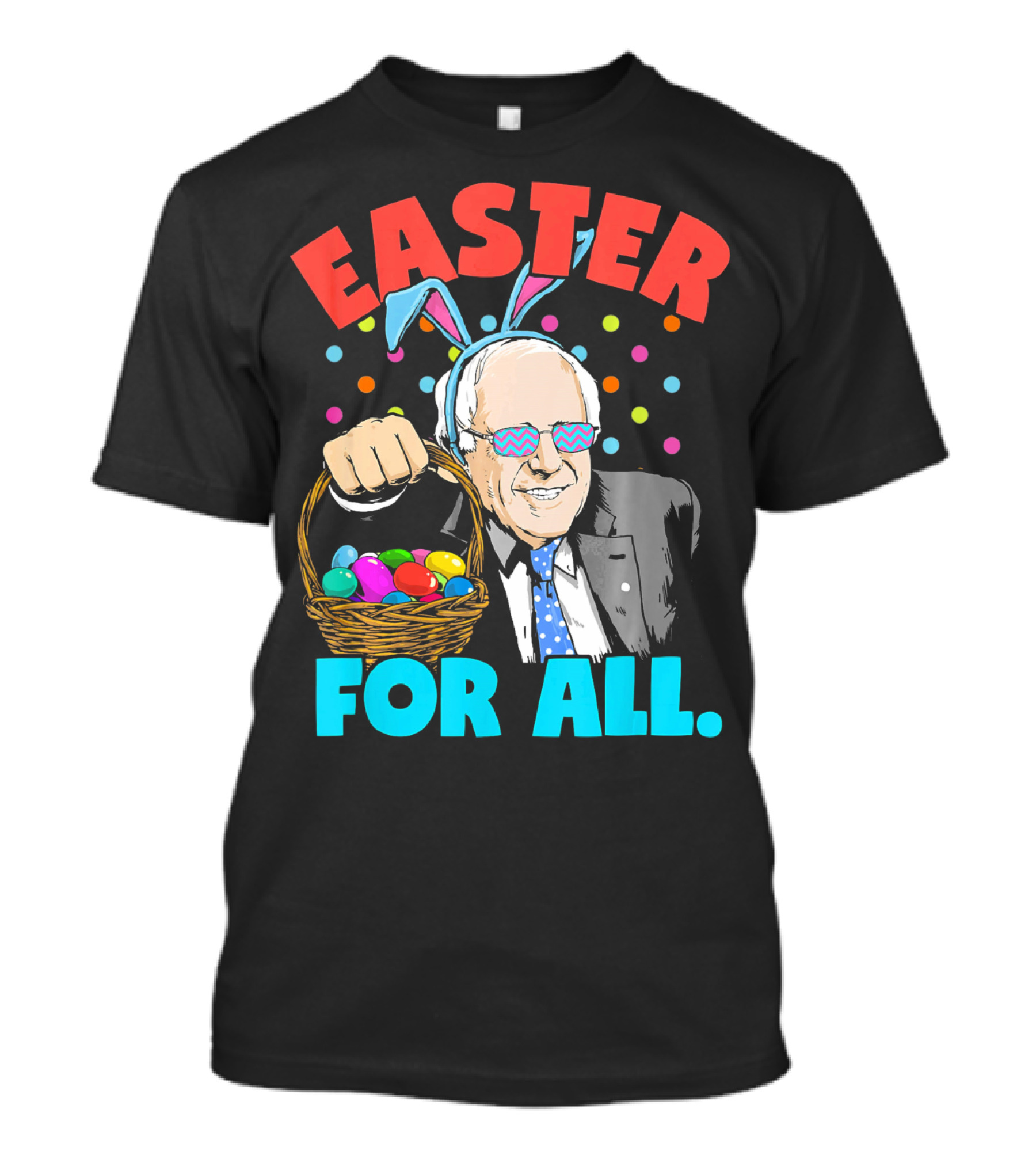 Easter For All Bernie Sanders Easter Basket Bunny Ears T-Shirt