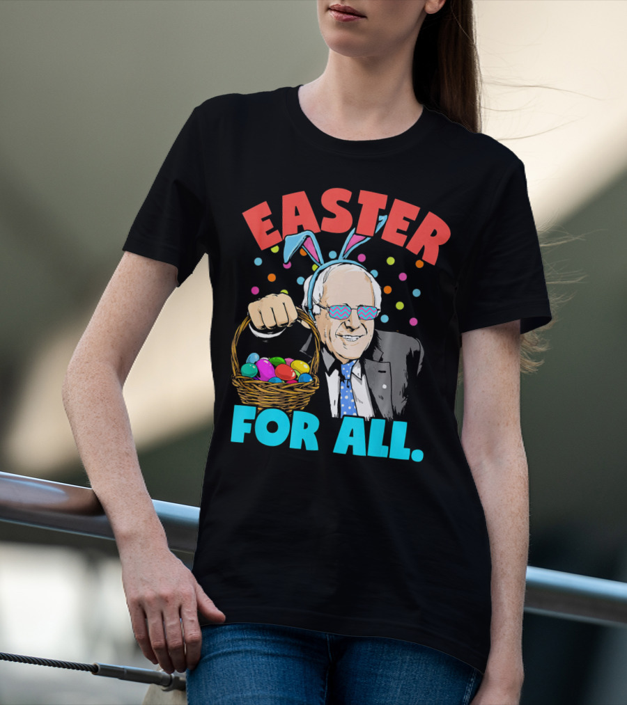 Easter For All Bernie Sanders Easter Basket Bunny Ears T-Shirt