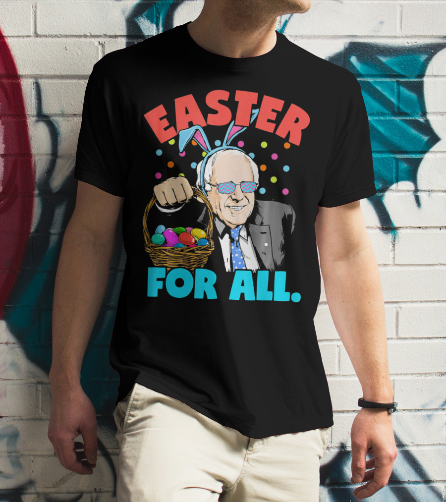 Easter For All Bernie Sanders Easter Basket Bunny Ears T-Shirt