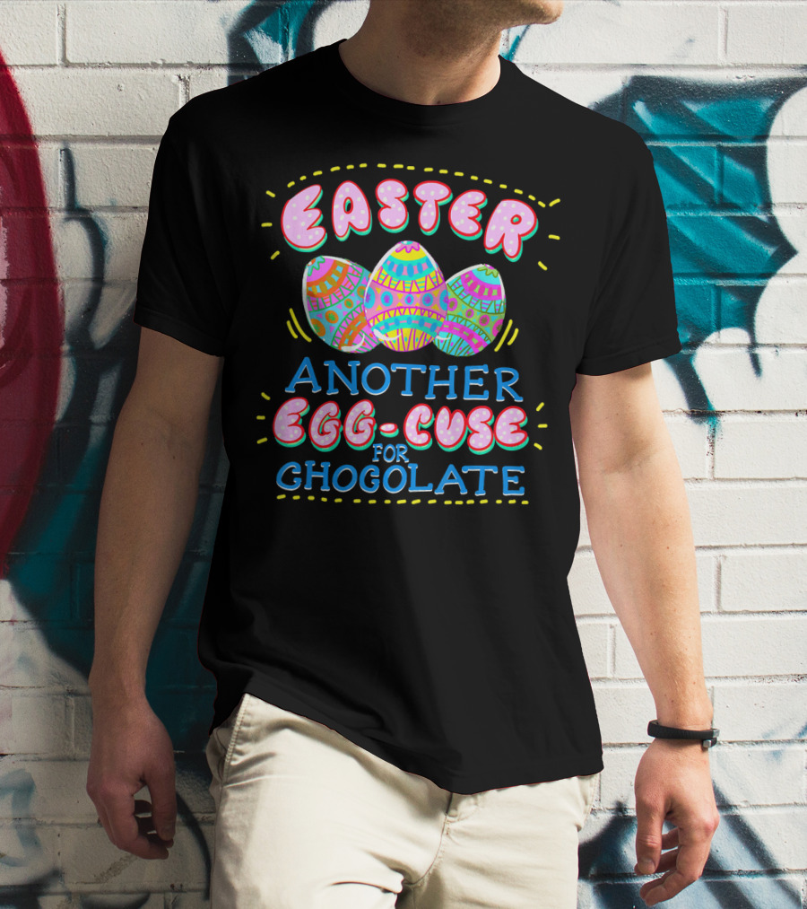 Easter Another Egg-cuse For Chocolate Eggs Cute Easter Sunday Holid T-Shirt