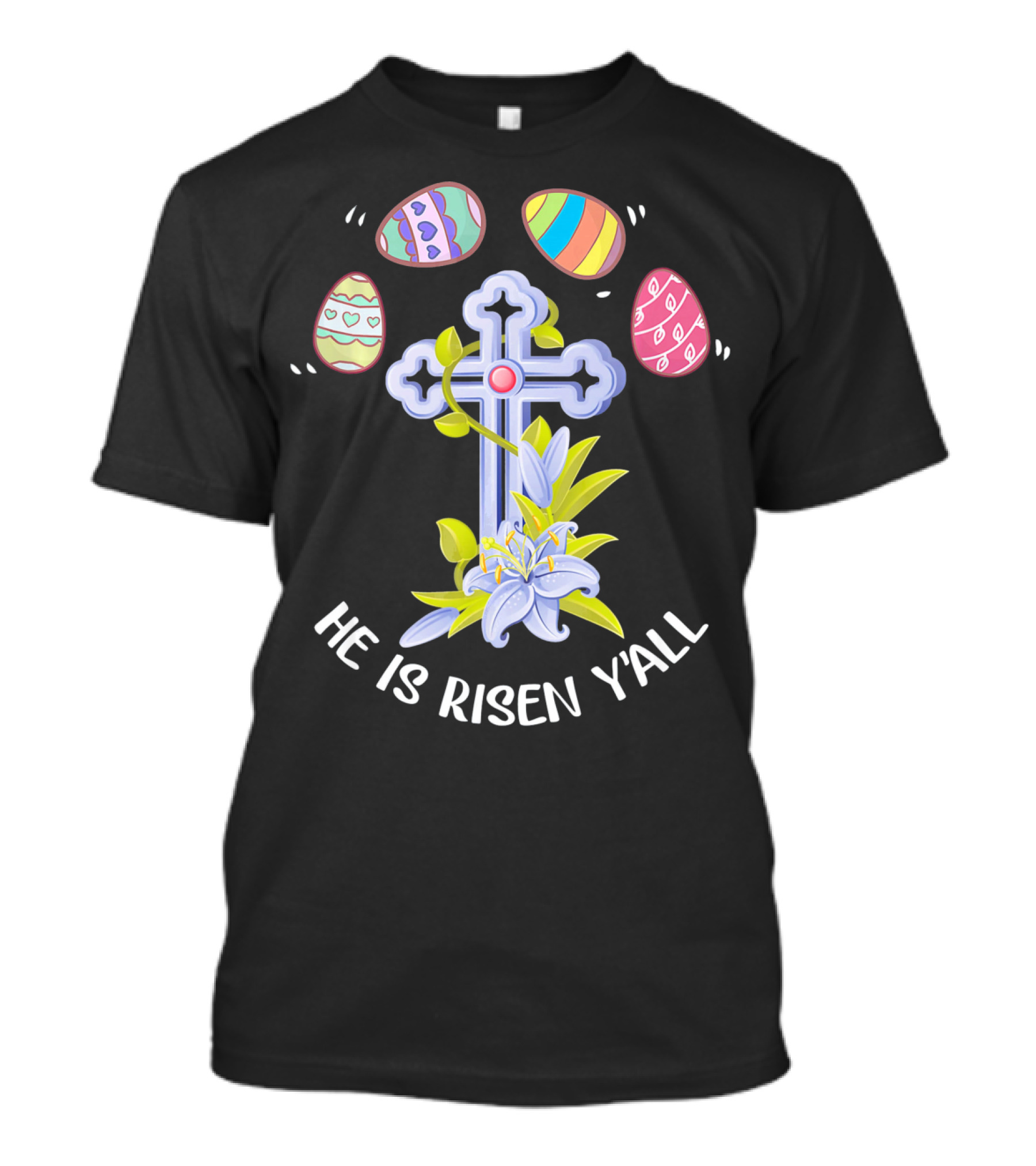 He Is Risen Y'all Easter Eggs Cross Lily T-Shirt