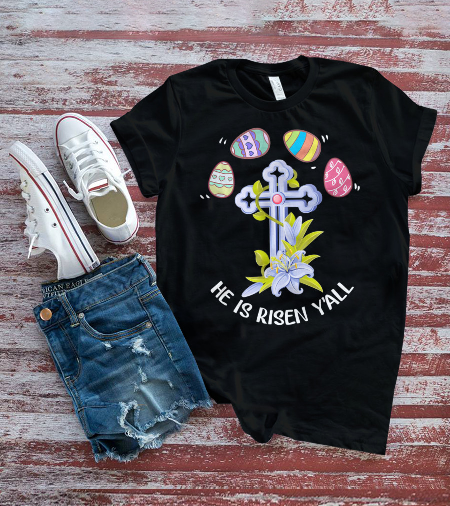 He Is Risen Y'all Easter Eggs Cross Lily T-Shirt