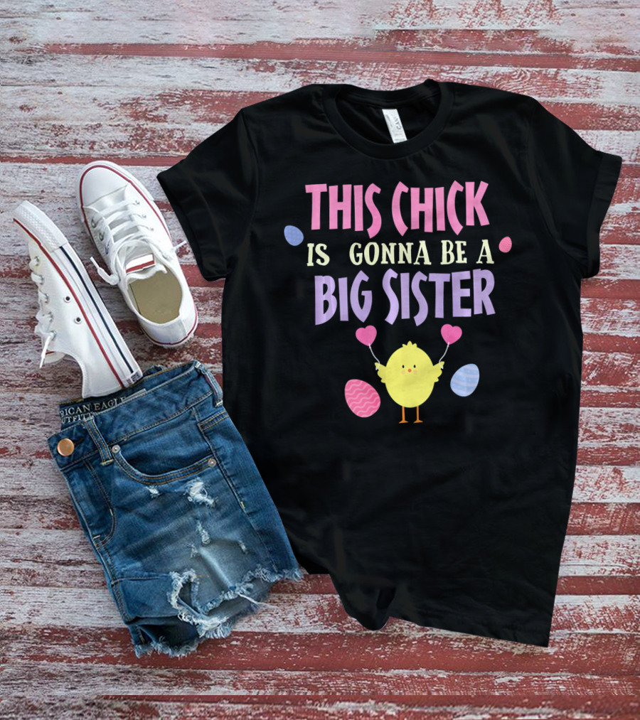 This Chick Is Gonna Be A Big Sister Easter Reveal T-Shirt