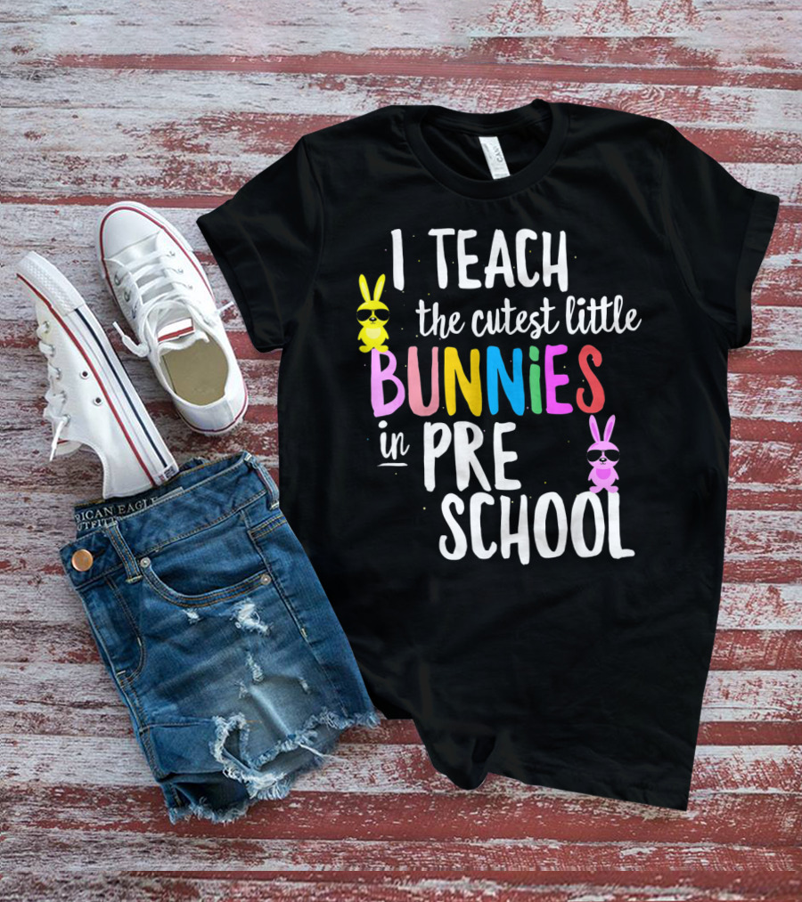I Teach The Cutest Little Bunnies In Preschool T-Shirt