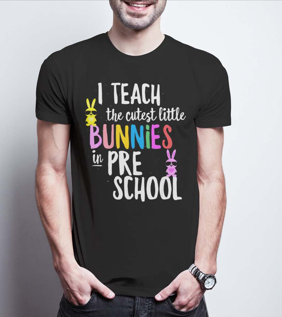 I Teach The Cutest Little Bunnies In Preschool T-Shirt