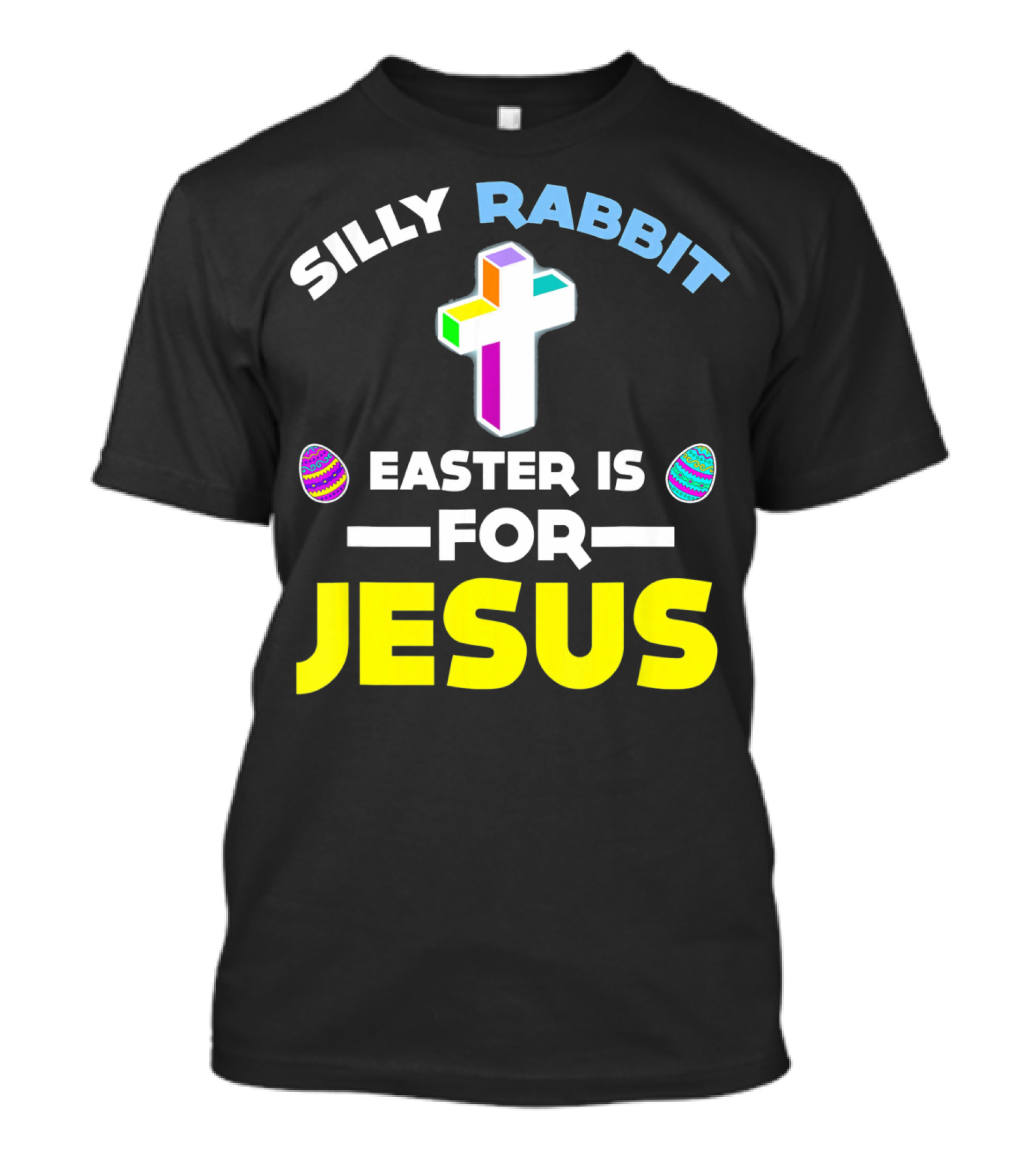 SILLY RABBIT EASTER IS FOR JESUS CROSS AND EGGS T-Shirt