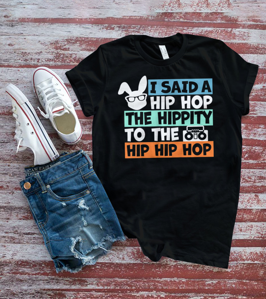 Kids Bunny I Said A Hip Hop The Hippity To The Hip Hip Hop Cute Easter T-Shirt