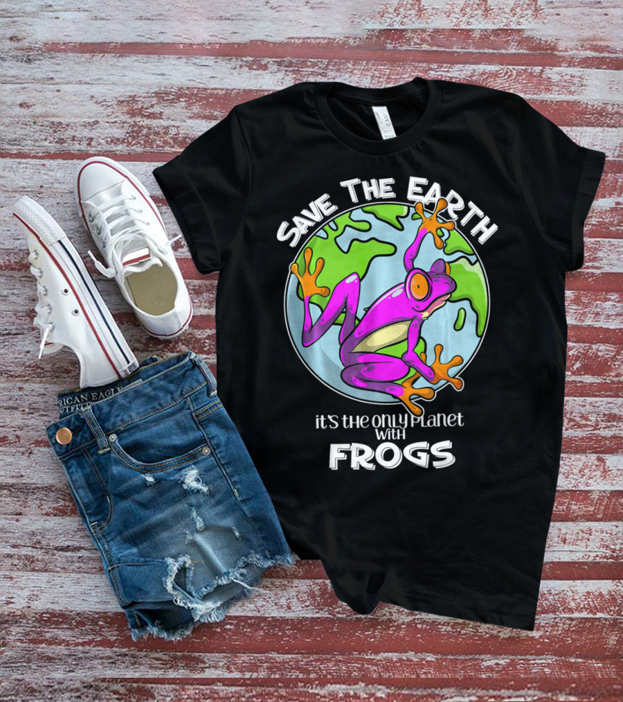 Save The Earth It's The Only Planet With Frogs T-Shirt
