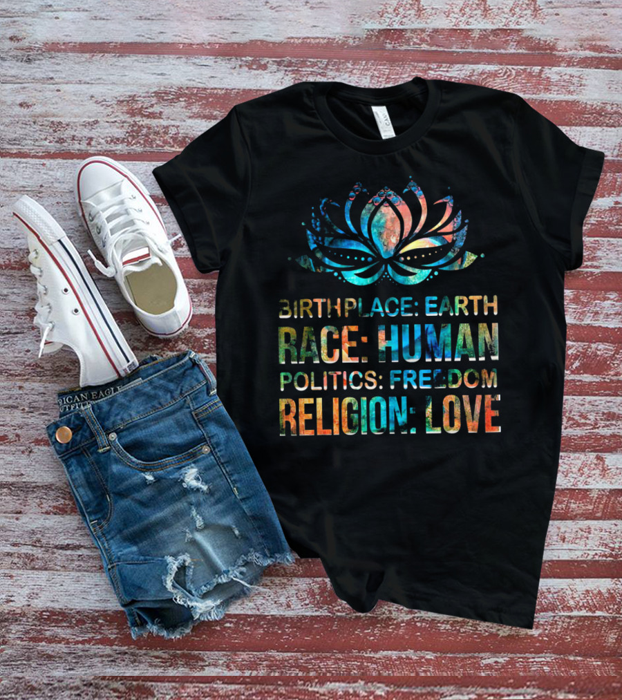 Birthplace Earth Race Human Politics Freedom Religion Love Lotus T-Shirt