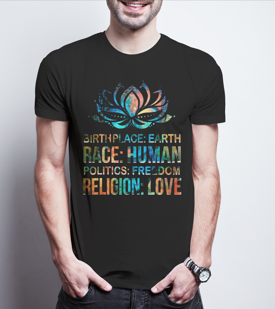 Birthplace Earth Race Human Politics Freedom Religion Love Lotus T-Shirt