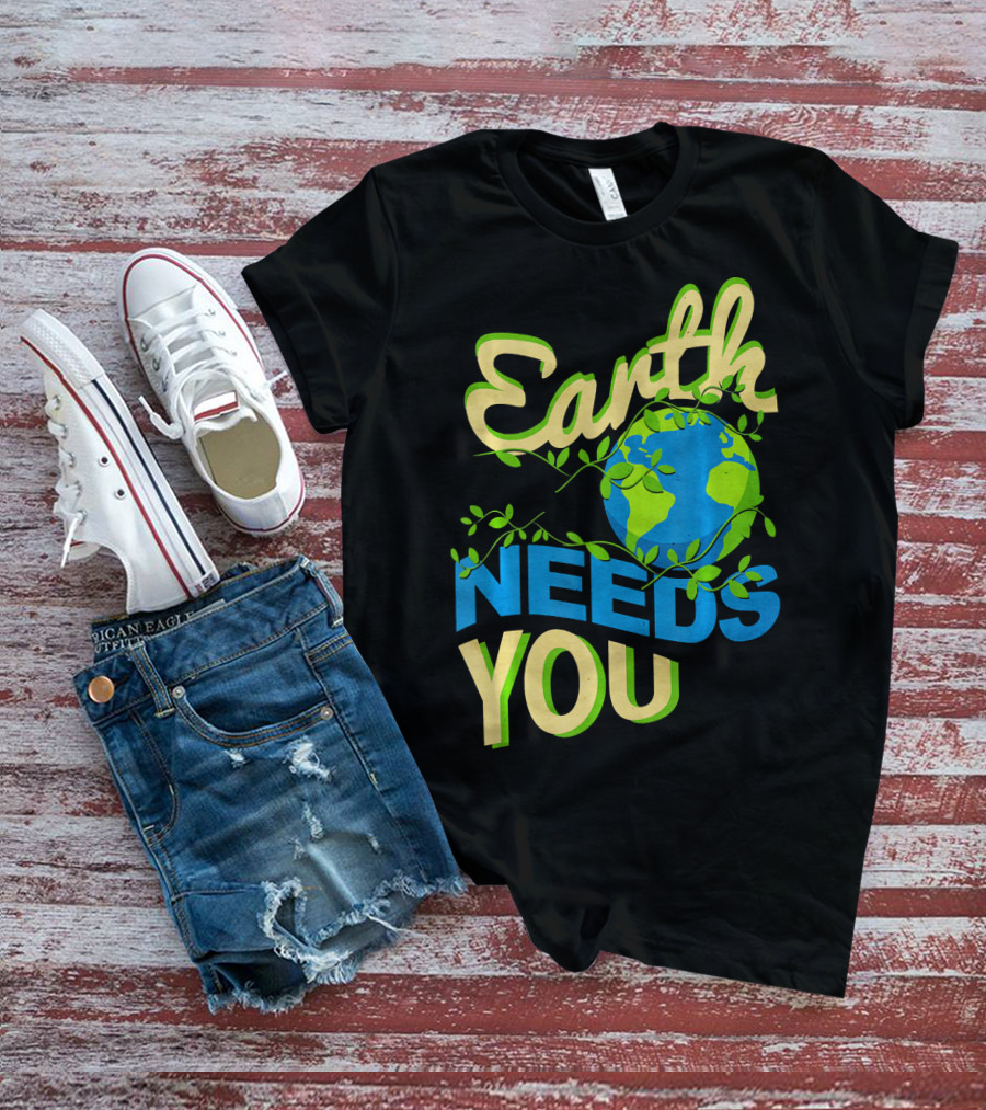 Earth Needs You Conservation Environmental Message T-Shirt