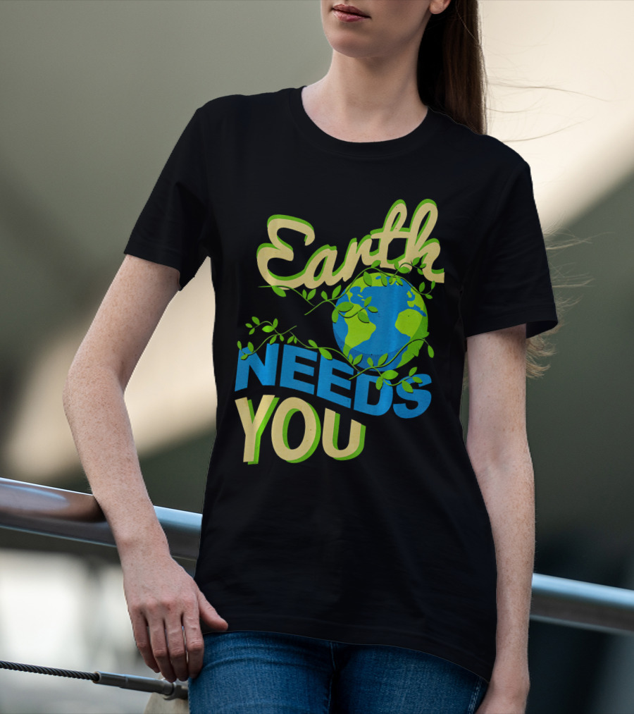 Earth Needs You Conservation Environmental Message T-Shirt