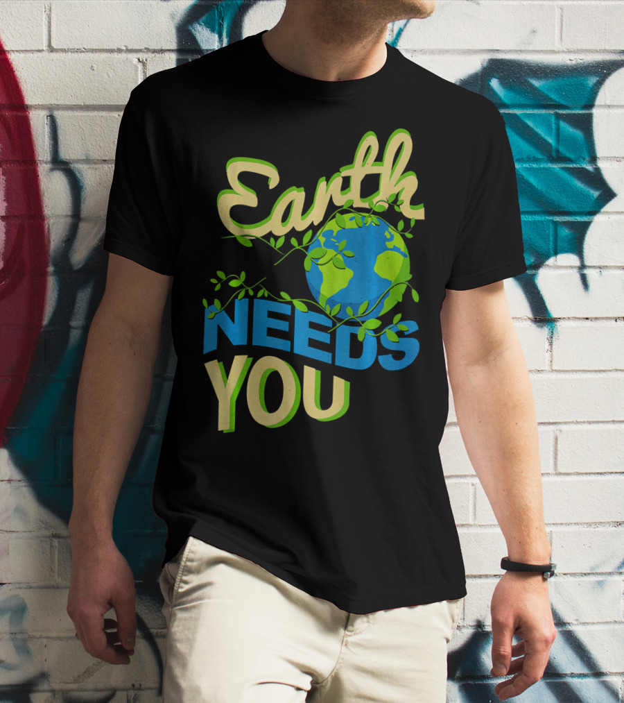 Earth Needs You Conservation Environmental Message T-Shirt