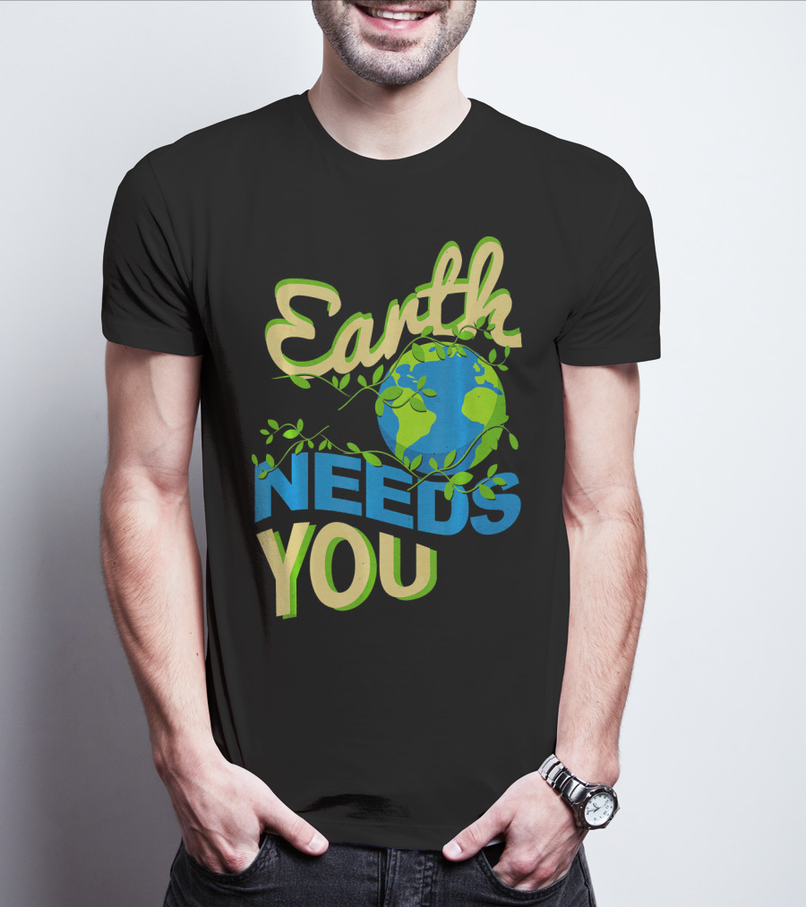 Earth Needs You Conservation Environmental Message T-Shirt
