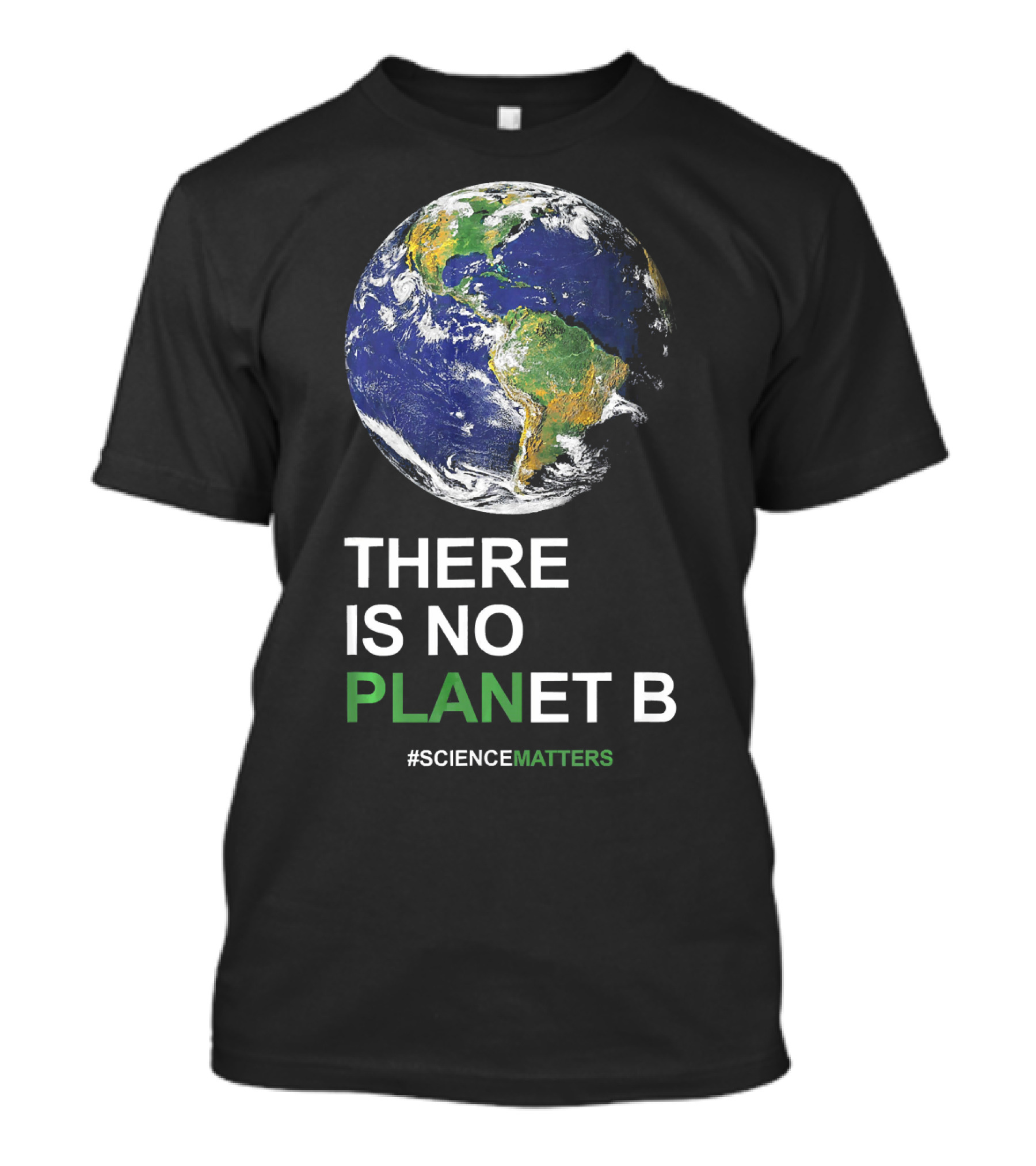 THERE IS NO PLANET B Earth Day #ScienceMatters T-Shirt