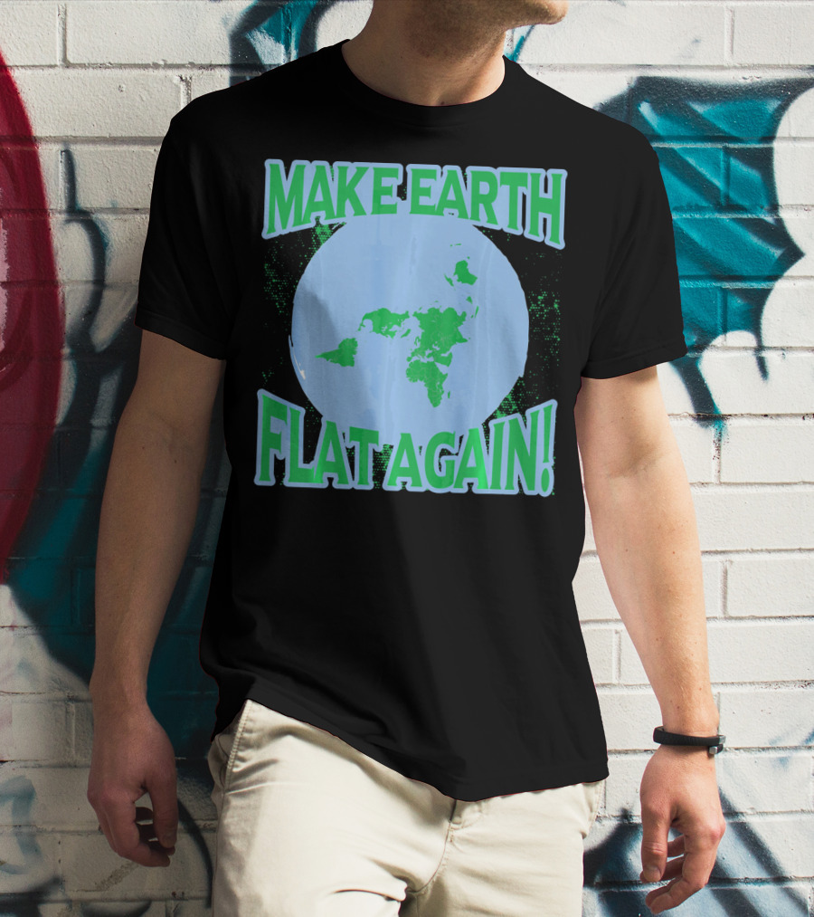 Make Earth Flat Again Decal Flat Earth Day T-Shirt