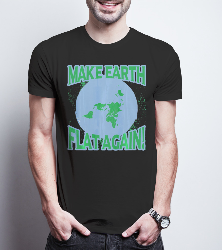 Make Earth Flat Again Decal Flat Earth Day T-Shirt