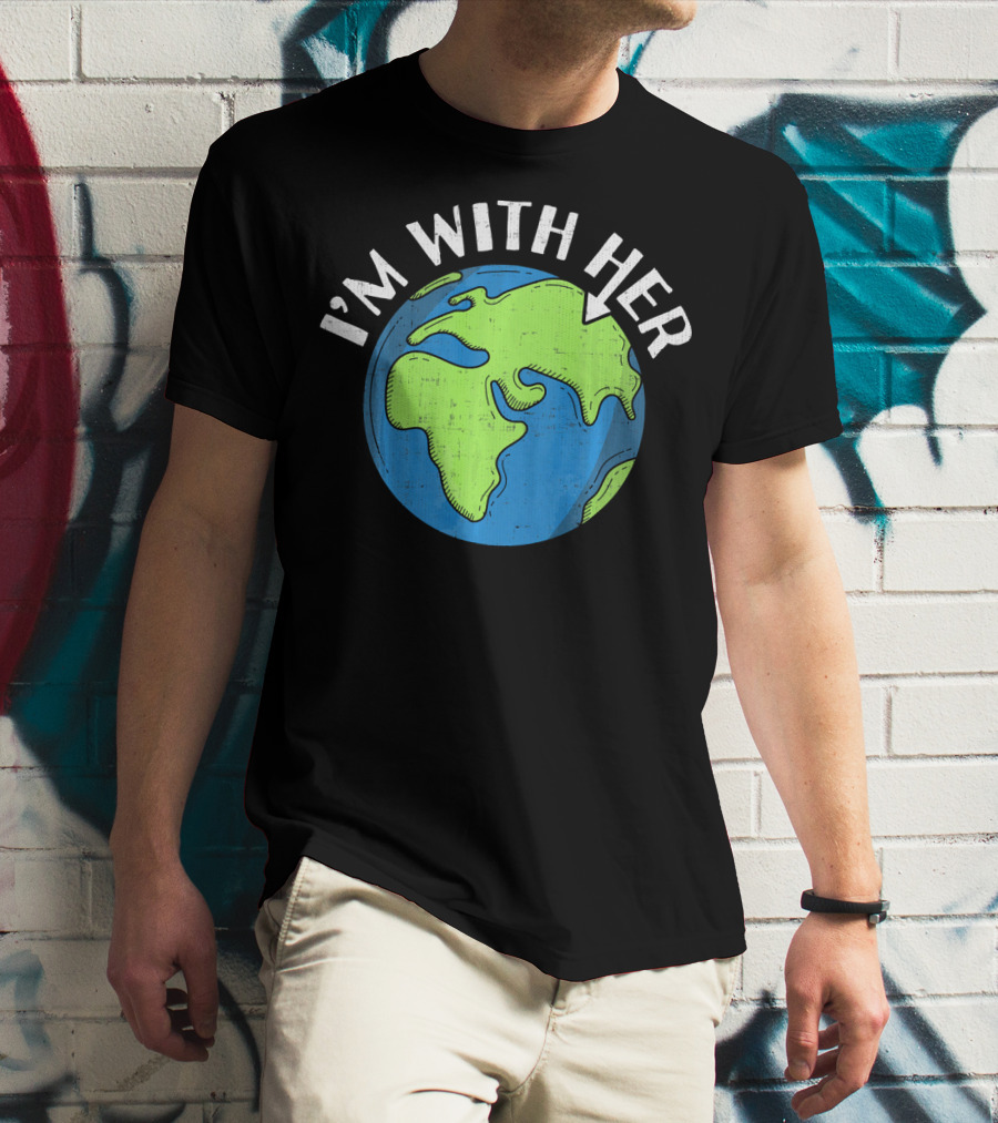 I'm With Her Earth Day Global Awareness T-Shirt