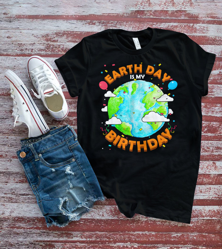Earth Day Is My Birthday Celebration With Confetti And Balloons T-Shirt