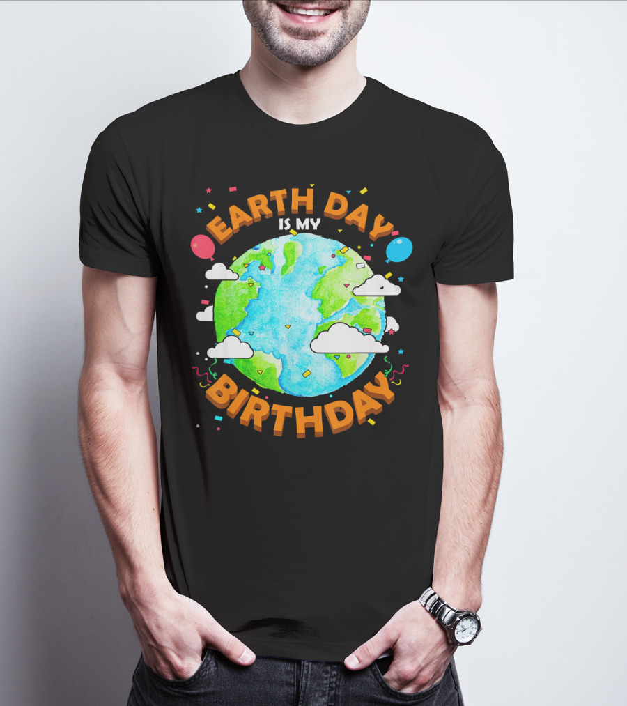 Earth Day Is My Birthday Celebration With Confetti And Balloons T-Shirt