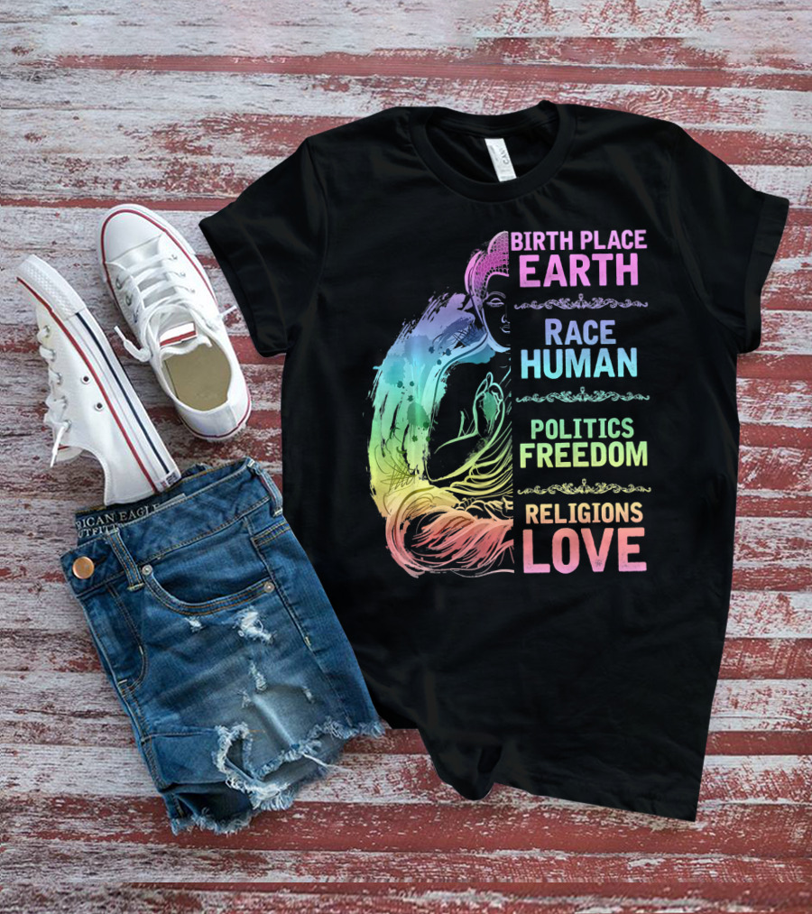 Birth Place Earth Race Human Politics Freedom Religions Love T-Shirt
