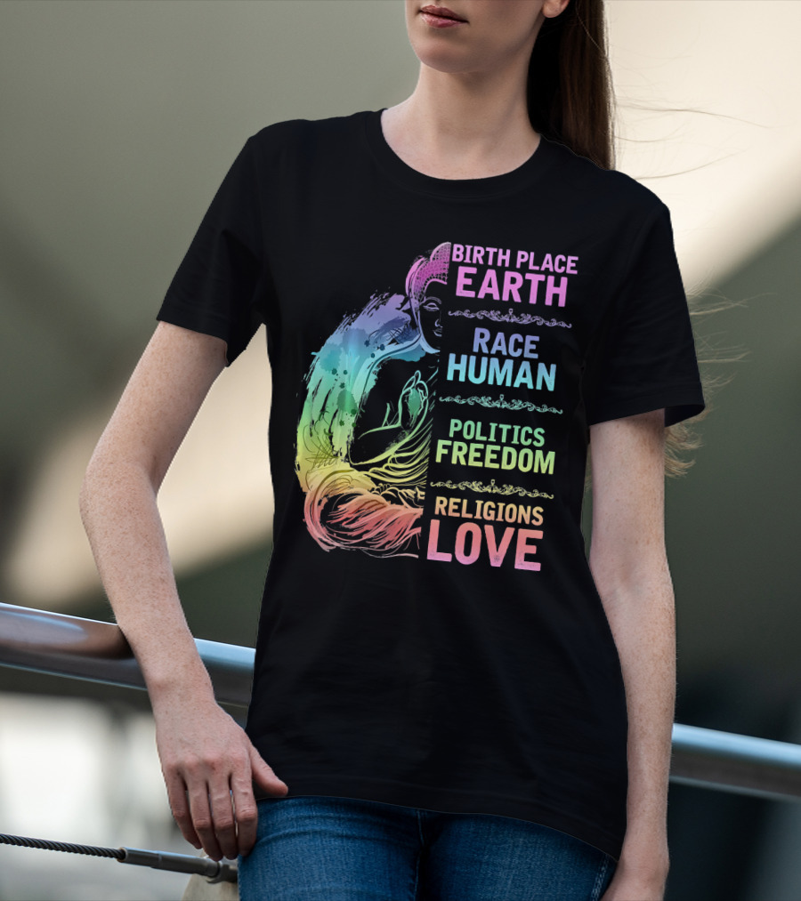 Birth Place Earth Race Human Politics Freedom Religions Love T-Shirt