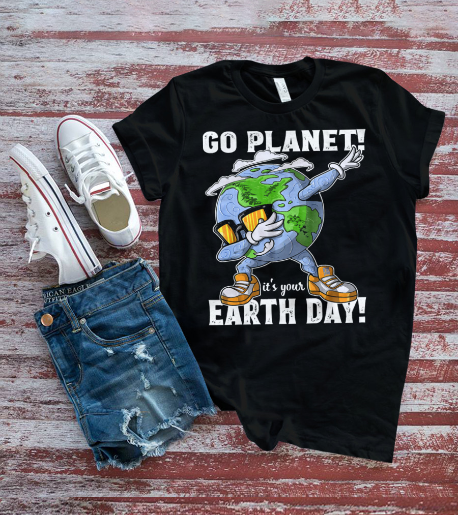 GO PLANET IT'S YOUR EARTH DAY Dab Planet Character With Sunglasses And Sneakers T-Shirt