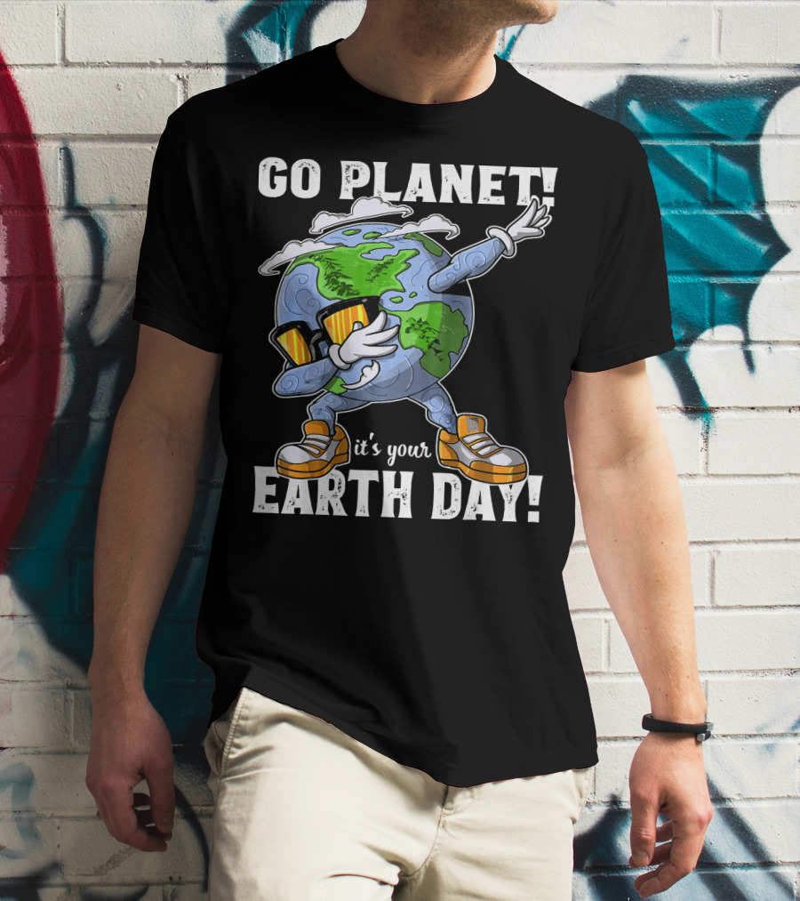 GO PLANET IT'S YOUR EARTH DAY Dab Planet Character With Sunglasses And Sneakers T-Shirt