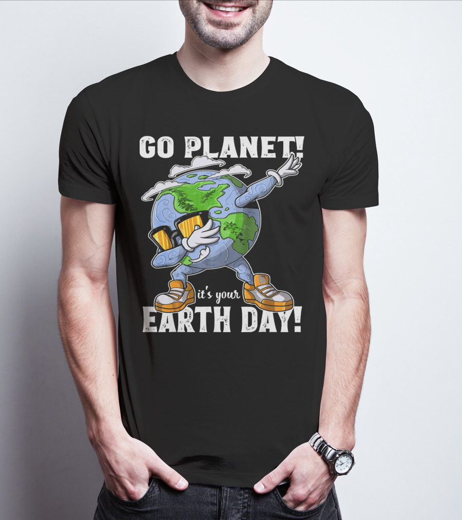 GO PLANET IT'S YOUR EARTH DAY Dab Planet Character With Sunglasses And Sneakers T-Shirt