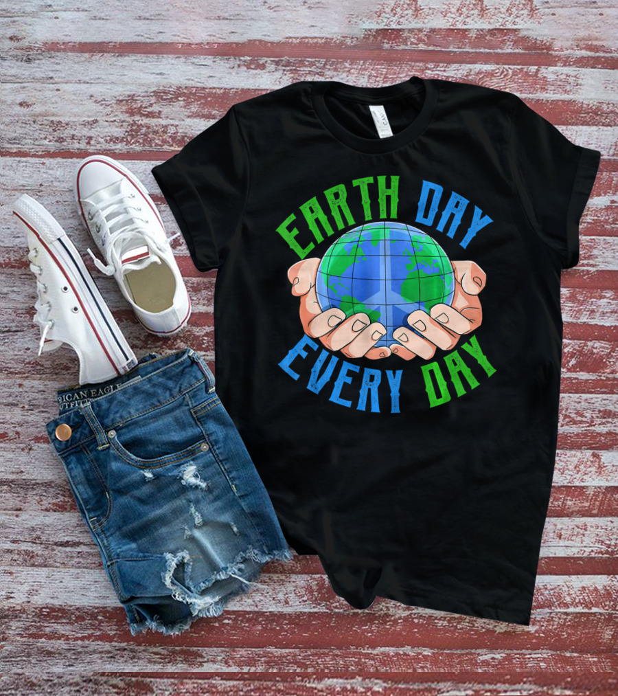 Earth Day Every Day Globe In Hands Nature Environment T-Shirt