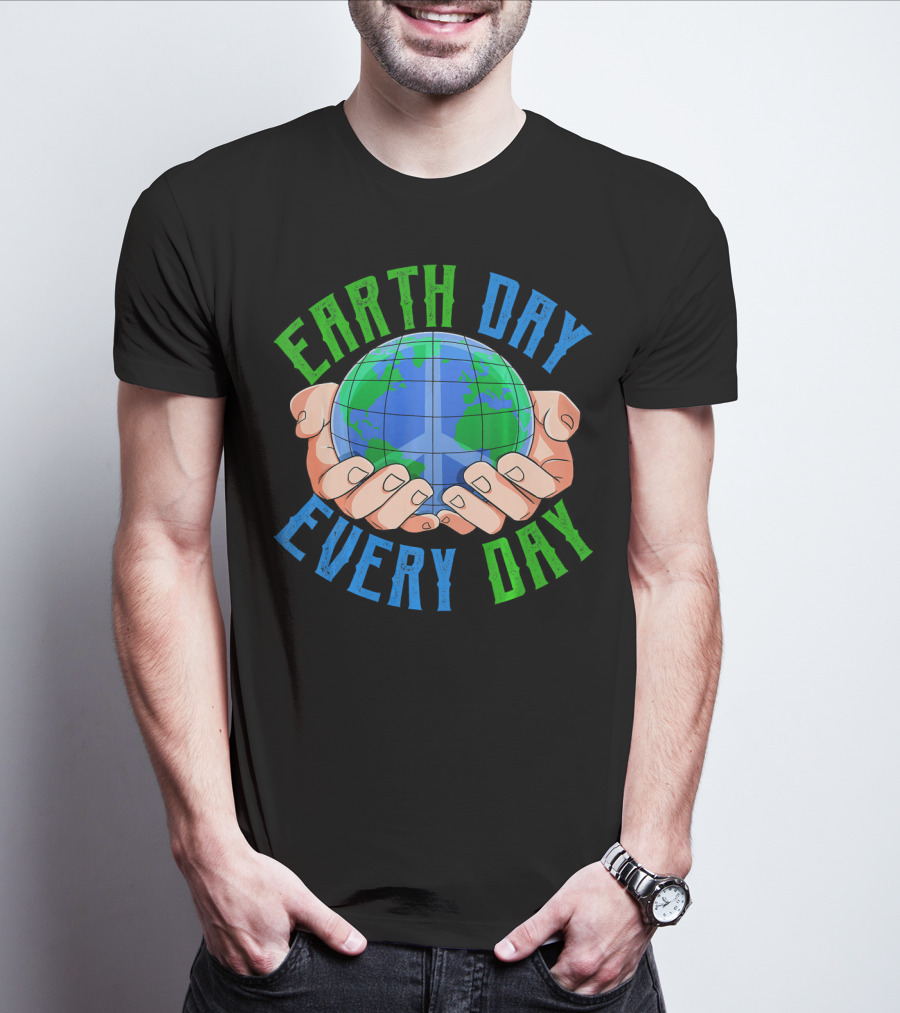 Earth Day Every Day Globe In Hands Nature Environment T-Shirt