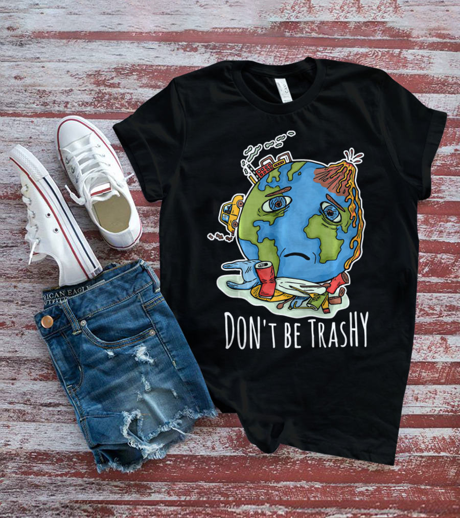 Earth Day Funny Don't Be Trashy Sad Earth Cartoon Pollution Elements T-Shirt