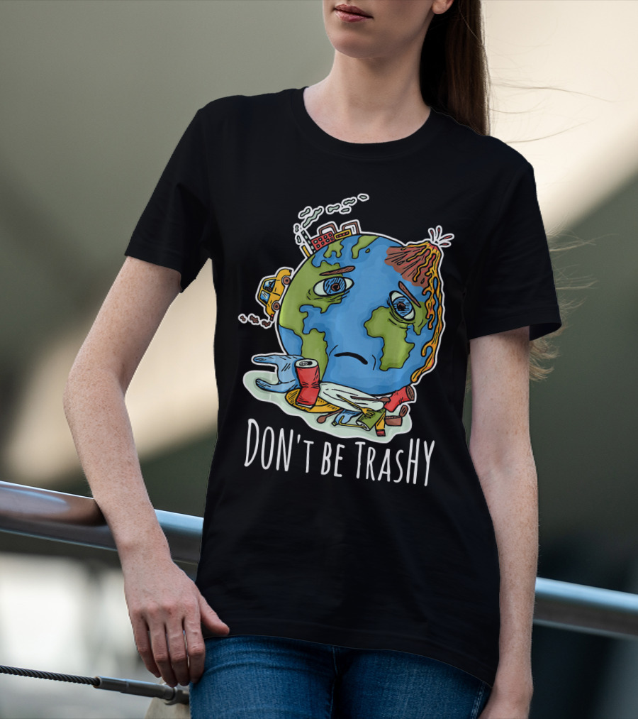 Earth Day Funny Don't Be Trashy Sad Earth Cartoon Pollution Elements T-Shirt