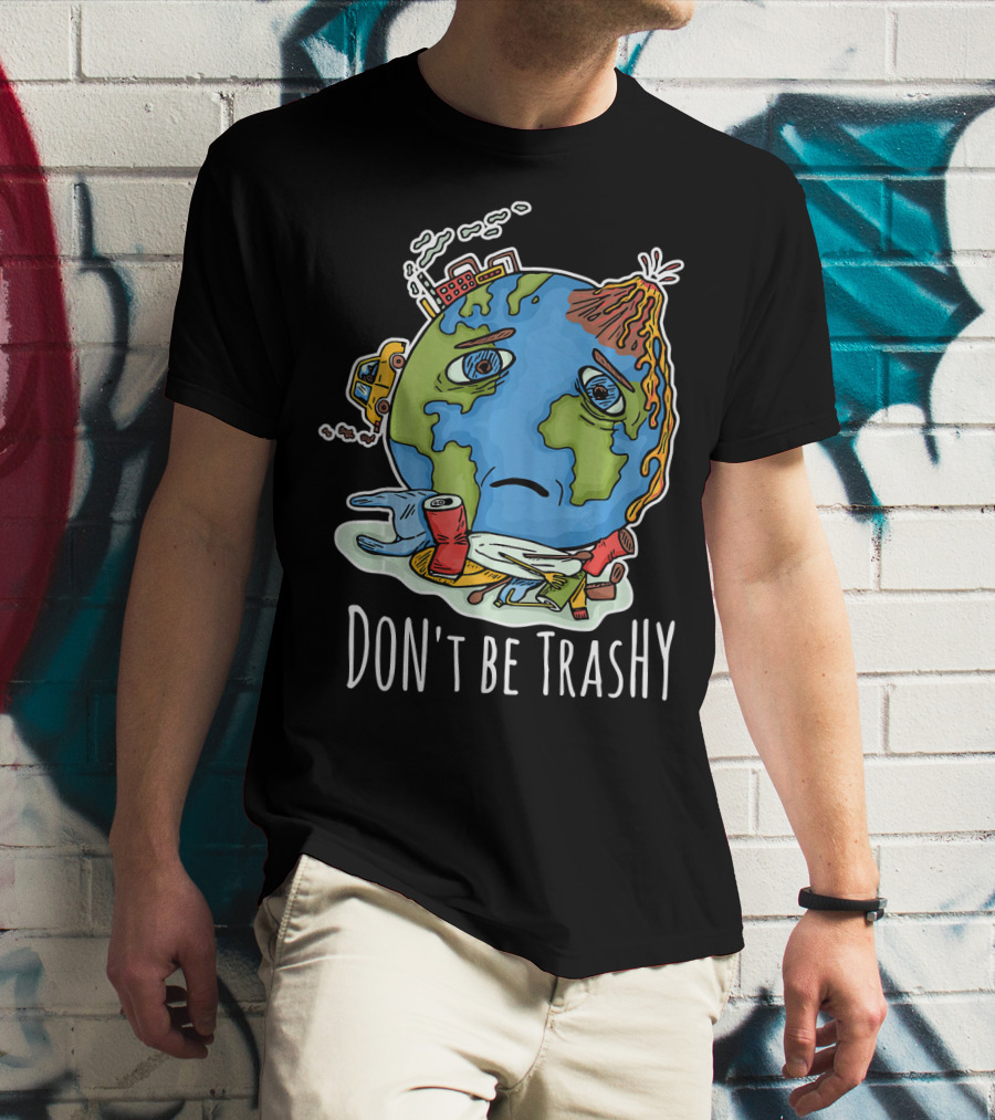 Earth Day Funny Don't Be Trashy Sad Earth Cartoon Pollution Elements T-Shirt