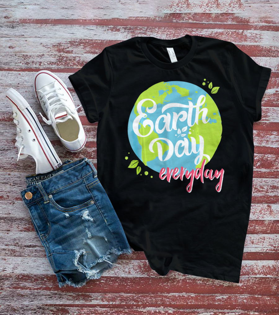 Earth Day Everyday Celebrate Earth Day T-Shirt