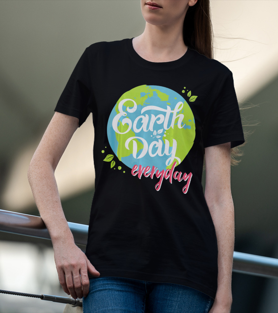 Earth Day Everyday Celebrate Earth Day T-Shirt