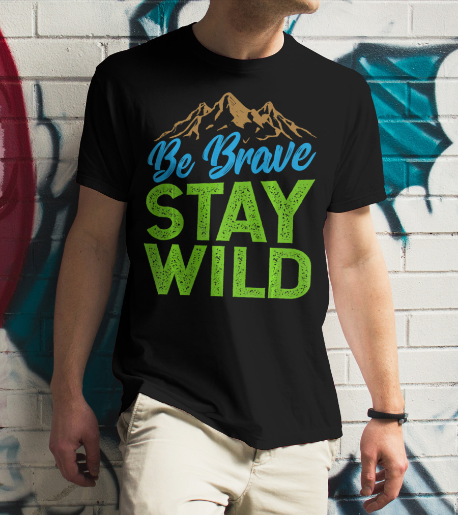 Be Brave Stay Wild Earth Day Mountains T-Shirt