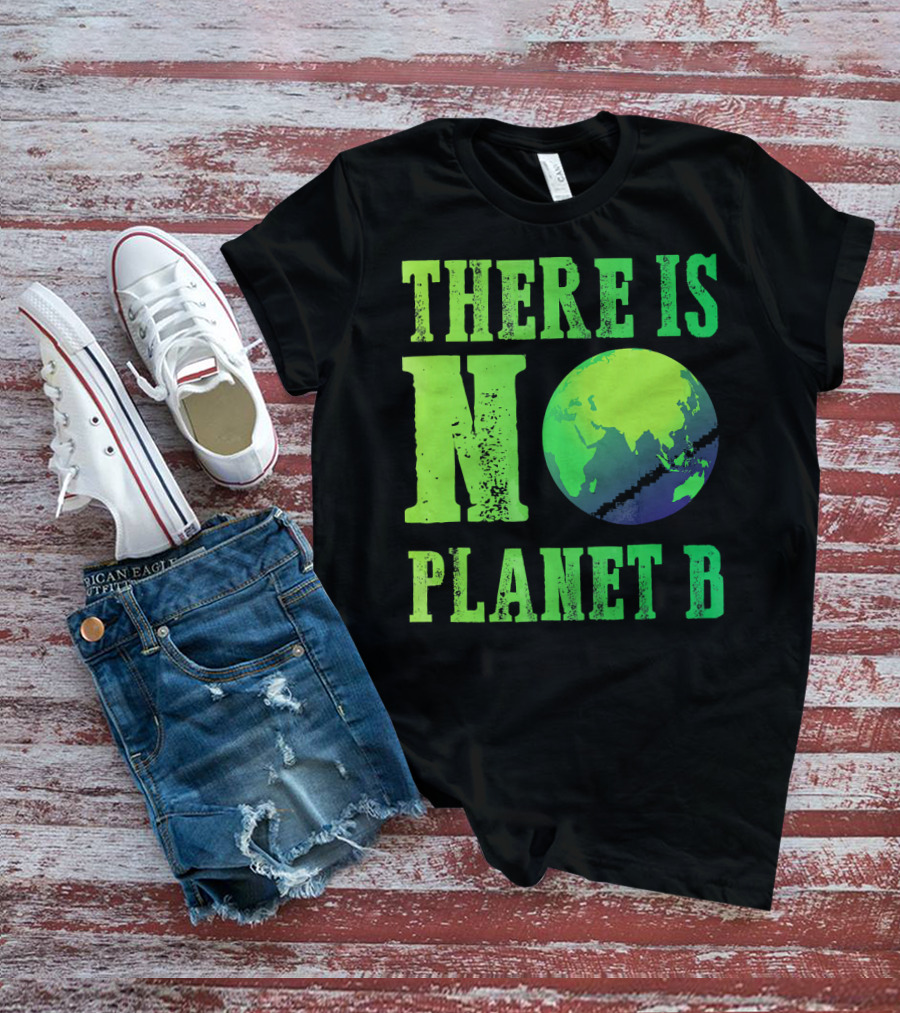 There Is No Planet B Earth Day Environmental Awareness Recycle T-Shirt