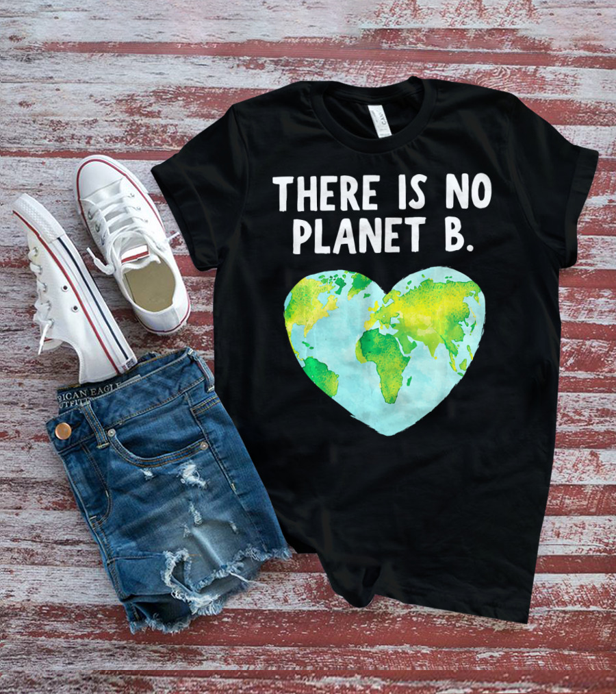There Is No Planet B Heart-Shaped World Map Love Earth T-Shirt