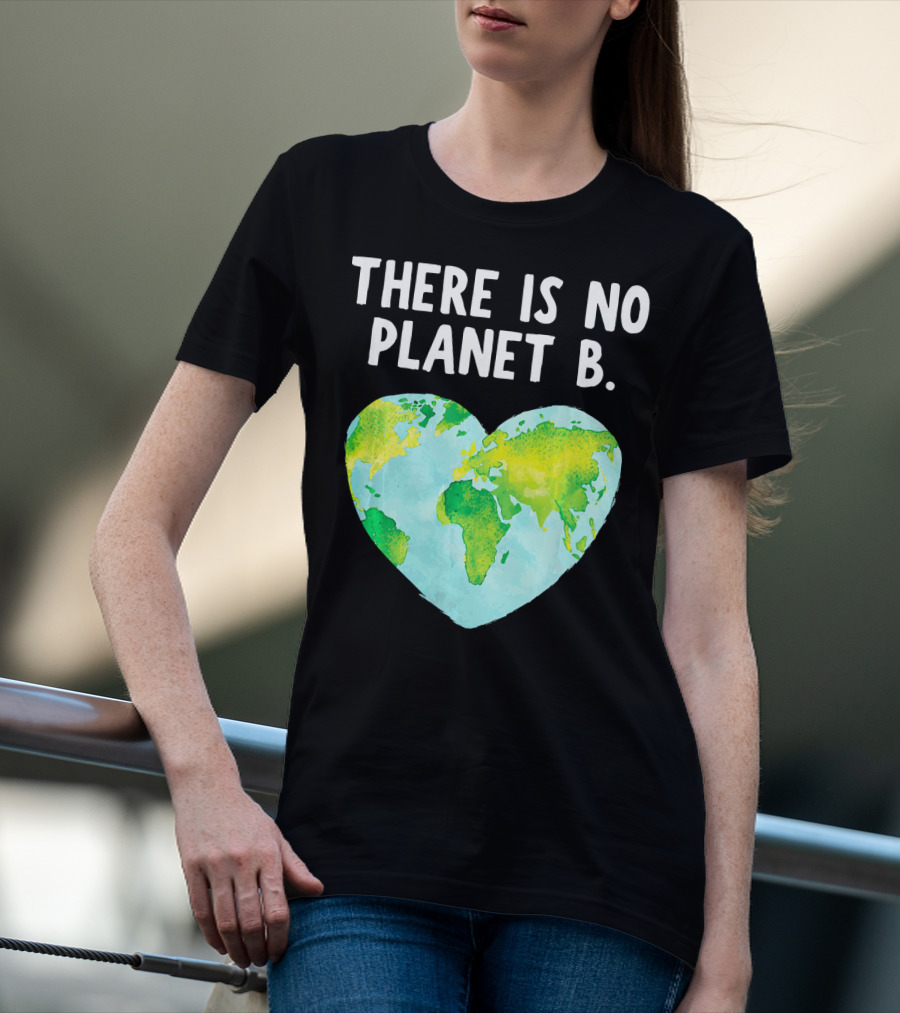There Is No Planet B Heart-Shaped World Map Love Earth T-Shirt