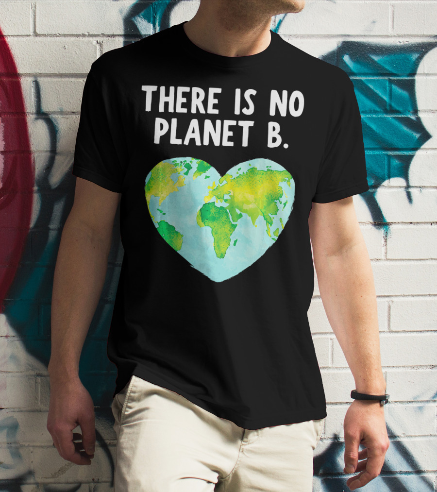 There Is No Planet B Heart-Shaped World Map Love Earth T-Shirt