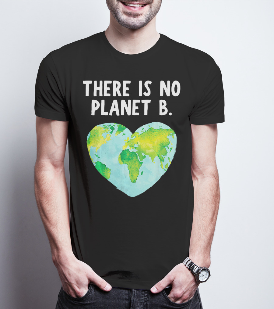There Is No Planet B Heart-Shaped World Map Love Earth T-Shirt