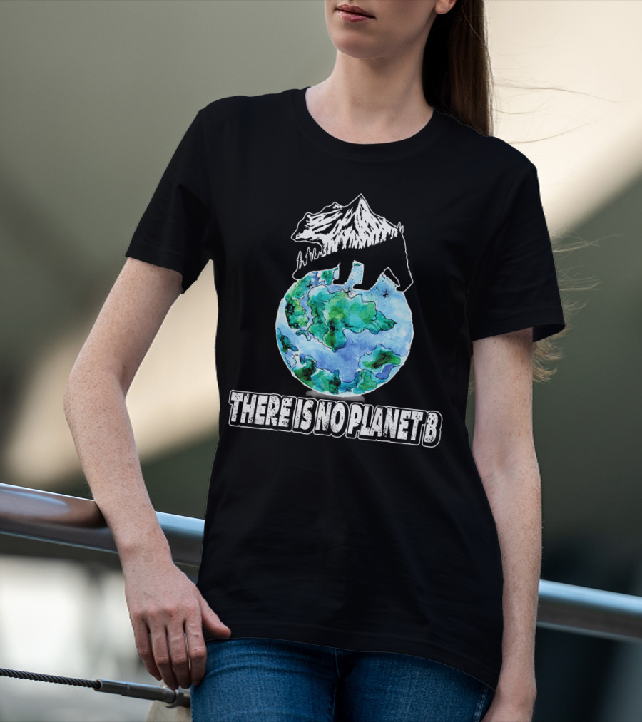 There Is No Planet B Earth Bear Mountain Nature Conservation T-Shirt