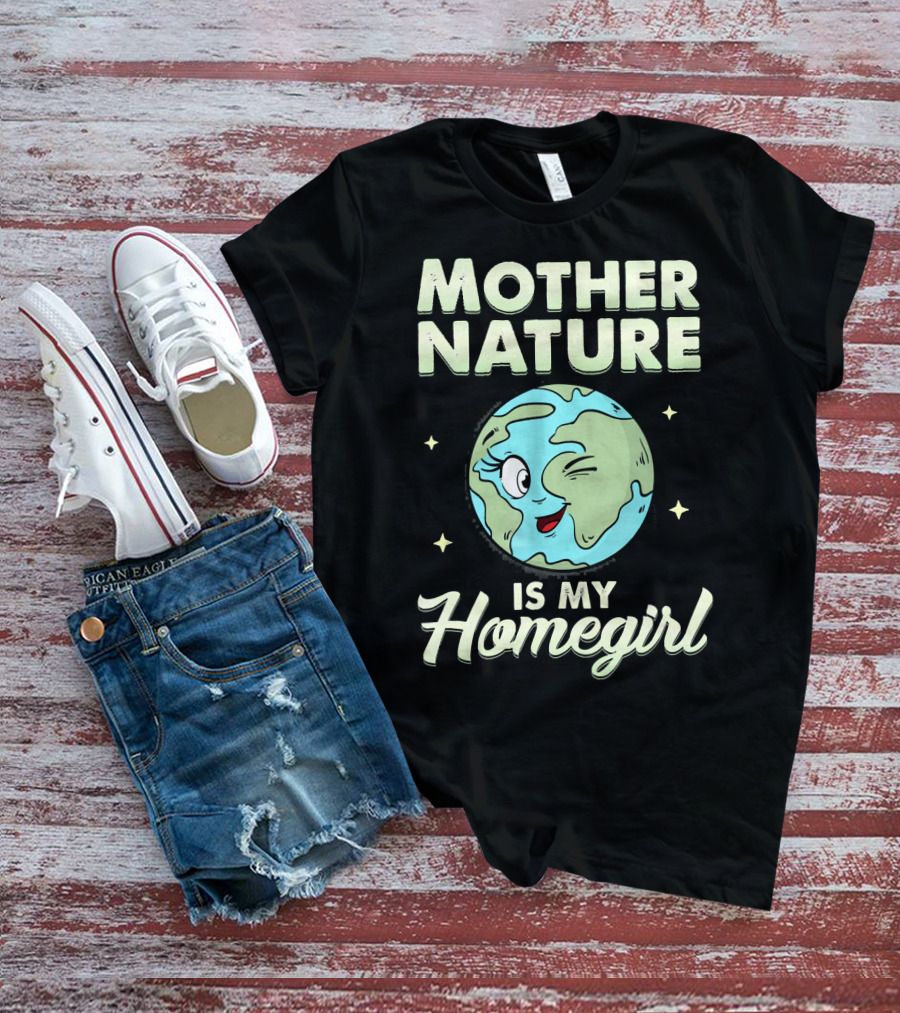 Mother Nature Is My Homegirl Earth Day T-Shirt
