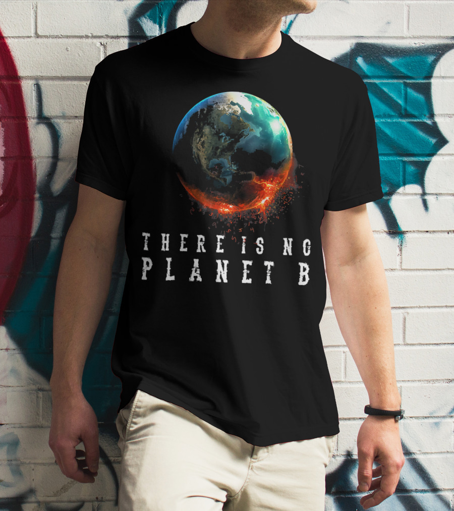 There Is No Planet B Earth Day Earthquake Image T-Shirt