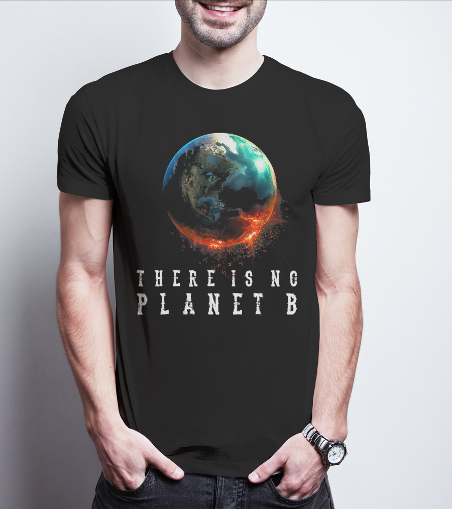 There Is No Planet B Earth Day Earthquake Image T-Shirt