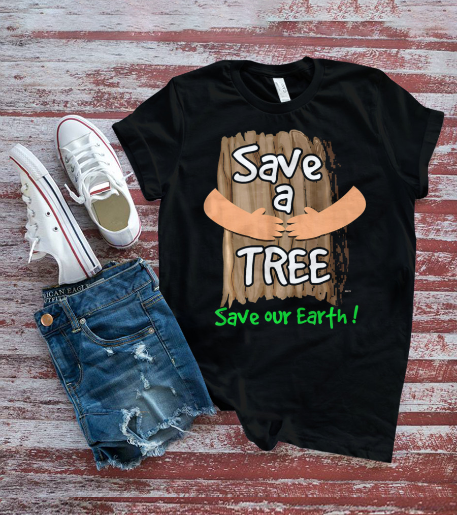 Save A Tree Save Our Earth Hugging Tree T-Shirt
