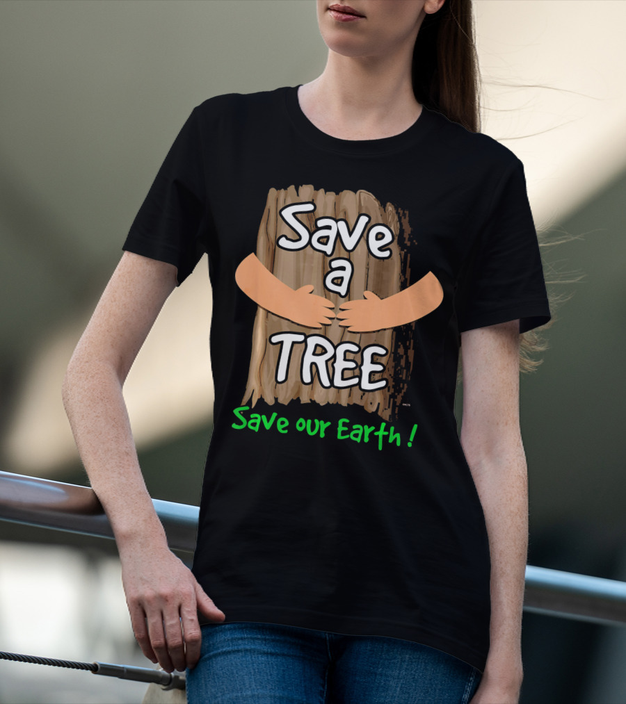 Save A Tree Save Our Earth Hugging Tree T-Shirt