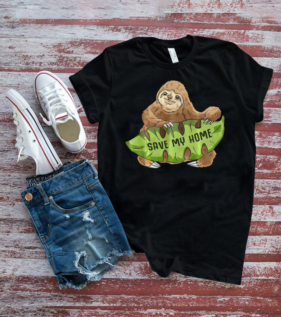 Sloth Save My Home Arbor Deforestation Earth Day T-Shirt